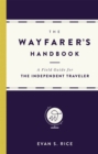 Image for The wayfarer&#39;s handbook  : a field guide for the independent traveler