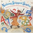 Image for Nothing stopped Sophie  : a story of math and impossible dreams