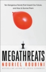 Image for MegaThreats : Ten Dangerous Trends That Imperil Our Future, And How to Survive Them