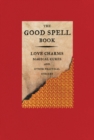 Image for The Good Spell Book : Love Charms, Magical Cures, and Other Practical Sorcery