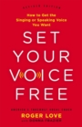 Image for Set your voice free  : how to get the singing for speaking voice you want