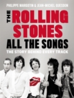 Image for The Rolling Stones all the songs  : the story behind every track