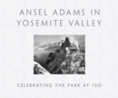 Image for Ansel Adams in Yosemite Valley: Celebrating the Park at 150