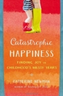 Image for Catastrophic Happiness