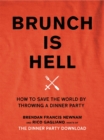 Image for Brunch is hell  : how to save the world by throwing a dinner party