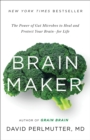 Image for Brain Maker : The Power of Gut Microbes to Heal and Protect Your Brain for Life