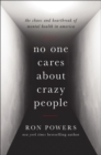 Image for No one cares about crazy people  : the chaos and heartbreak of mental health in America
