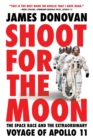 Image for Shoot for the Moon : The Space Race and the Extraordinary Voyage of Apollo 11