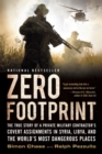 Image for Zero Footprint : The True Story of a Private Military Contractor&#39;s Covert Assignments in Syria, Libya, And the World&#39;s Most Dangerous Places