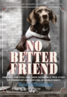 Image for No better friend  : one man, one dog, and their incredible story of courage and survival in WWII