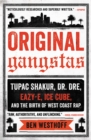 Image for Original gangstas  : Tupac Shakur, Dr. Dre, Eazy-E, Ice Cube, and the birth of West Coast rap