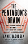 Image for The Pentagon&#39;s brain  : an uncensored history of DARPA, America&#39;s top-secret military research agency