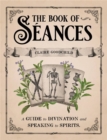Image for The book of sâeances  : a guide to divination and speaking to spirits