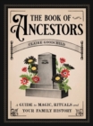 Image for The book of ancestors  : a guide to magic, rituals, and your family history
