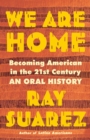 Image for We Are Home : Becoming American in the 21st Century: an Oral History