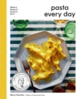 Image for Pasta every day  : make it, shape it, sauce it, eat it