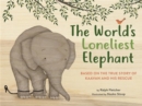 Image for The world&#39;s loneliest elephant  : based on the true story of Kaavan