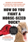 Image for How Do You Fight a Horse-Sized Duck? : Secrets to Succeeding at Interview Mind Games and Getting the Job You Want