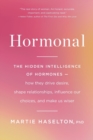 Image for Hormonal : The Hidden Intelligence of Hormones -- How They Drive Desire, Shape Relationships, Influence Our Choices, and Make Us Wiser