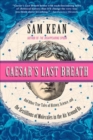 Image for Caesar&#39;s last breath, and other true tales of history, science, and the sextillions of molecules in the air around us