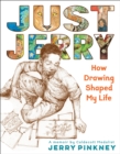 Image for Just Jerry : How Drawing Shaped My Life