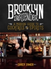 Image for The Brooklyn bartender  : a modern guide to cocktails and spirits