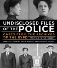Image for Undisclosed Files of the Police : Cases from the Archives of the NYPD from 1831 to the Present