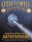 Image for Otis and Will discover the deep  : the record-setting dive of the Bathysphere