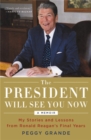 Image for The president will see you now  : my stories and lessons from Ronald Reagan&#39;s final years