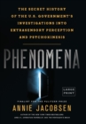 Image for Phenomena : The Secret History of the U.S. Government&#39;s Investigations into Extrasensory Perception and Psychokinesis