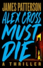 Image for Alex Cross Must Die : A Thriller