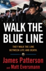 Image for Walk the Blue Line : No right, no left-just cops telling their true stories to James Patterson.