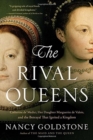 Image for The Rival Queens : Catherine de&#39; Medici, Her Daughter Marguerite de Valois, and the Betrayal that Ignited a Kingdom