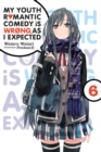Image for My Youth Romantic Comedy is Wrong, As I Expected, Vol. 6 (light novel)
