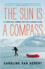 Image for The sun is a compass  : my 4,000-mile journey into the Alaskan wilds