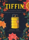 Image for Tiffin  : 500 authentic recipes celebrating India&#39;s regional cuisine