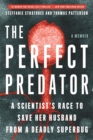 Image for The perfect predator  : a scientist&#39;s race to save her husband from a deadly superbug