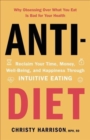 Image for Anti-Diet : Reclaim Your Time, Money, Well-Being, and Happiness Through Intuitive Eating
