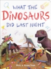 Image for What the dinosaurs did last night  : a very messy adventure