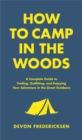Image for How to camp in the woods  : a complete guide to finding, outfitting, and enjoying your adventure in the great outdoors