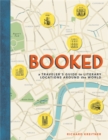 Image for Booked  : a traveler&#39;s guide to literary locations around the world