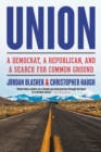 Image for Union : A Democrat, a Republican, and a Search for Common Ground
