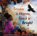 Image for Brown Is Warm, Black Is Bright