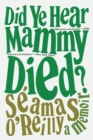 Image for Did Ye Hear Mammy Died? : A Memoir