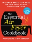 Image for The essential air fryer cookbook  : the only book you need for your small, medium, or large air fryer