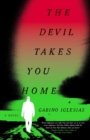Image for The Devil Takes You Home : A Novel