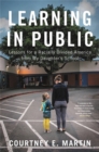 Image for Learning in public  : lessons for a racially divided America from my daughter&#39;s school