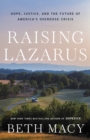 Image for Raising Lazarus  : hope, justice, and the future of America&#39;s overdose crisis