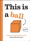 Image for Books That Drive Kids CRAZY!: This is a Ball