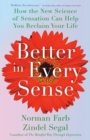 Image for Better in Every Sense : How the New Science of Sensation Can Help You Reclaim Your Life